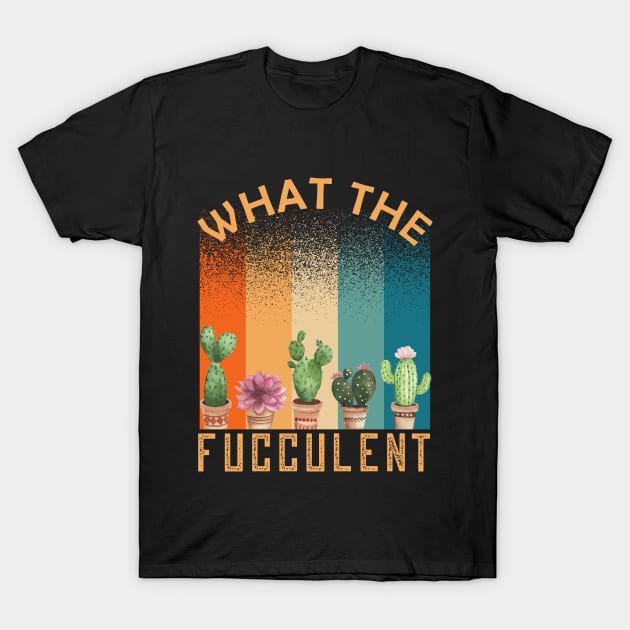 What The Fucculent T-Shirt by Magic Arts